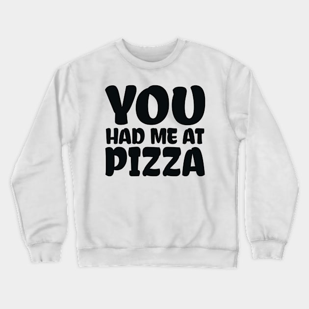 You Had me at Pizza Crewneck Sweatshirt by colorsplash